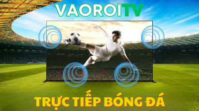 Vaoroi tv - Xem bóng đá chất lượng cao không cần trả phí